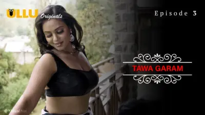 This is the Image of the Tawa Garam Episode 3 Web Series from ULLU OTT.