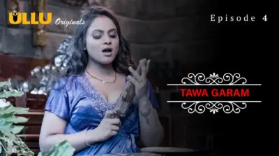 This is the Image of the Tawa Garam Episode 4 Web Series from ULLU OTT.