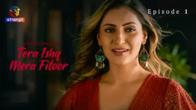 This is the Image of the Tera Ishq Mera Fitoor Episode 1 Web Series from Atrangii OTT.
