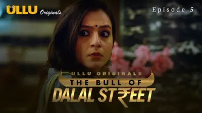 This is the Image of the The Bull Of Dalal Street Episode 5 Web Series from ULLU OTT.