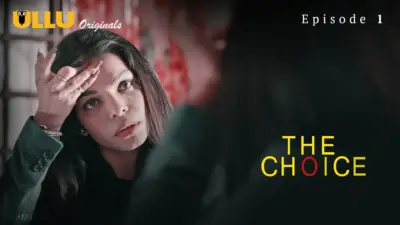 This is the Image of the The Choice Episode 1 Web Series from ULLU OTT.