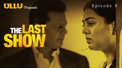 This is the Image of the The Last Show Episode 5 Web Series from ULLU OTT.