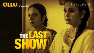This is the Image of the The Last Show Episode 6 Web Series from ULLU OTT.