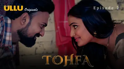 This is the Image of the Tohfa Episode 2 Web Series from ULLU OTT.