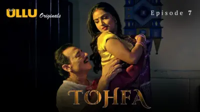 This is the Image of the Tohfa Episode 7 Web Series from ULLU OTT.