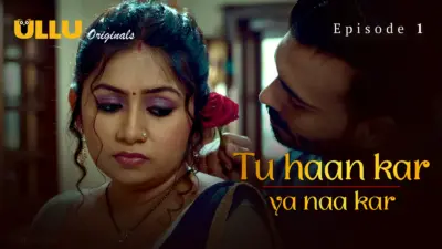 This is the Image of the Tu Haan Kar Ya Naa Kar Episode 1 Web Series from ULLU OTT.