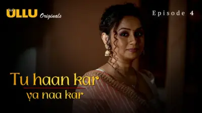 This is the Image of the Tu Haan Kar Ya Naa Kar Episode 4 Web Series from ULLU OTT.