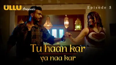 This is the Image of the Tu Haan Kar Ya Naa Kar Episode 5 Web Series from ULLU OTT.