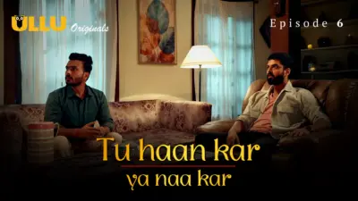 This is the Image of the Tu Haan Kar Ya Naa Kar Episode 6 Web Series from ULLU OTT.